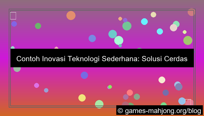 contoh inovasi teknologi sederhana