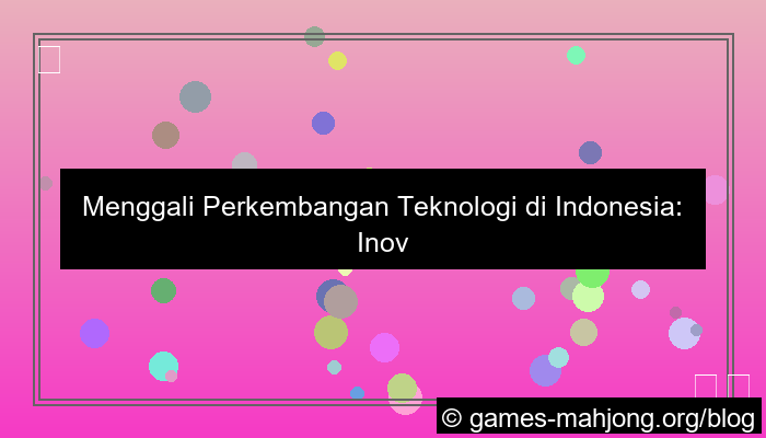 gambar perkembangan teknologi di indonesia