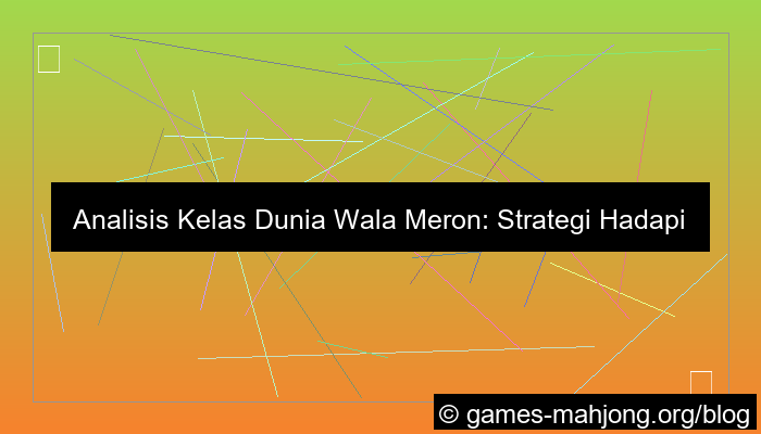 visual analisa kelas dunia wala meron