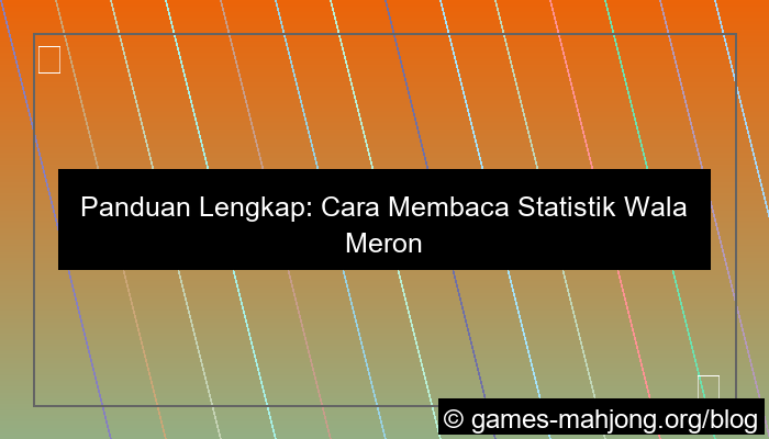 cara membaca statistik wala meron
