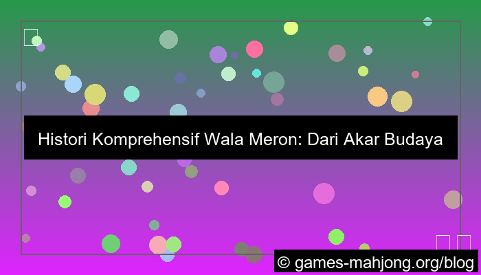 histori lengkap wala meron