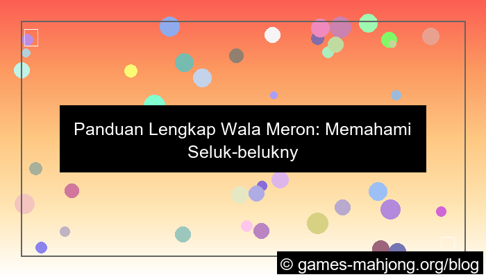 visual panduan lengkap wala meron