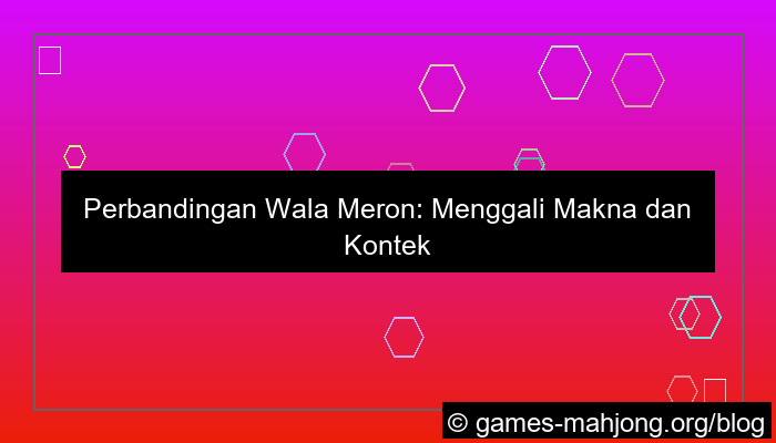 ilustrasi perbandingan wala meron