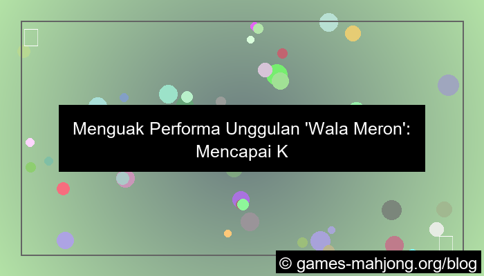 performa unggulan wala meron