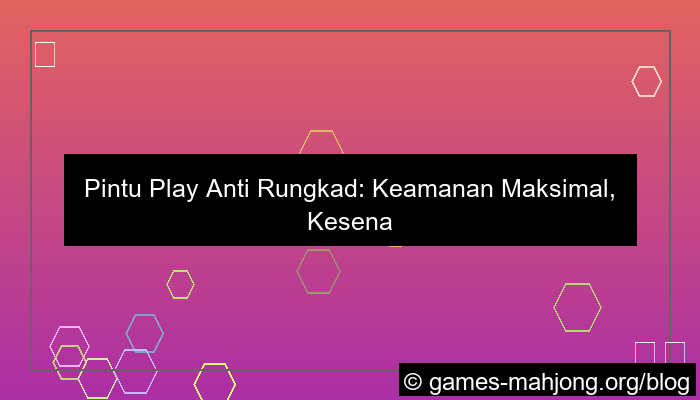 pintu play anti rungkad