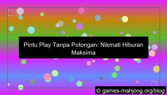 pintu play tanpa potongan