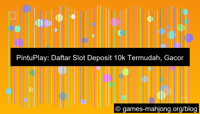 gambar pintuplay daftar slot deposit 10k