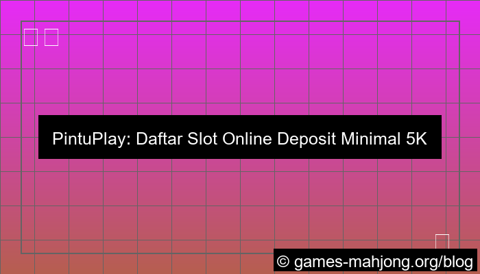 pintuplay daftar slot minimal deposit 5k