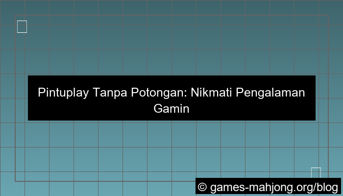 grafik pintuplay tanpa potongan