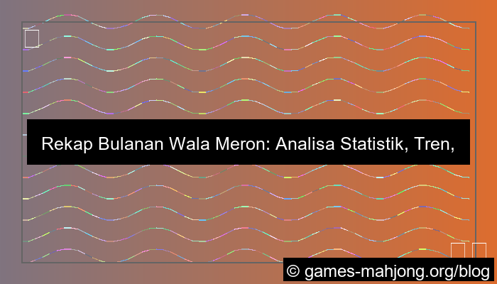 rekap bulanan wala meron