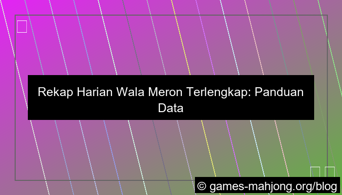 rekap harian wala meron