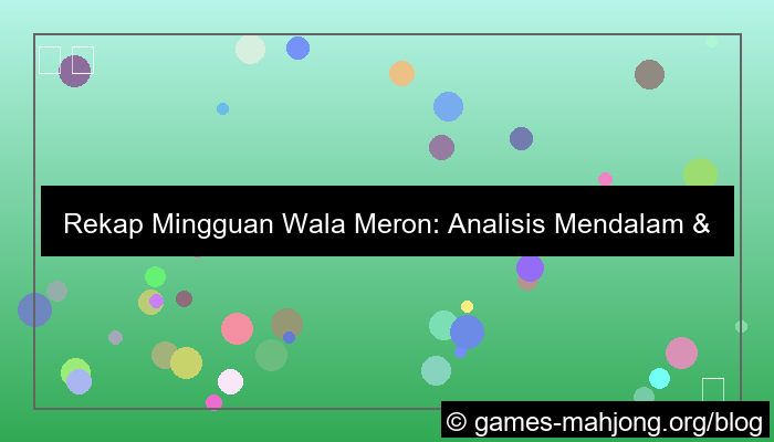 ilustrasi rekap mingguan wala meron