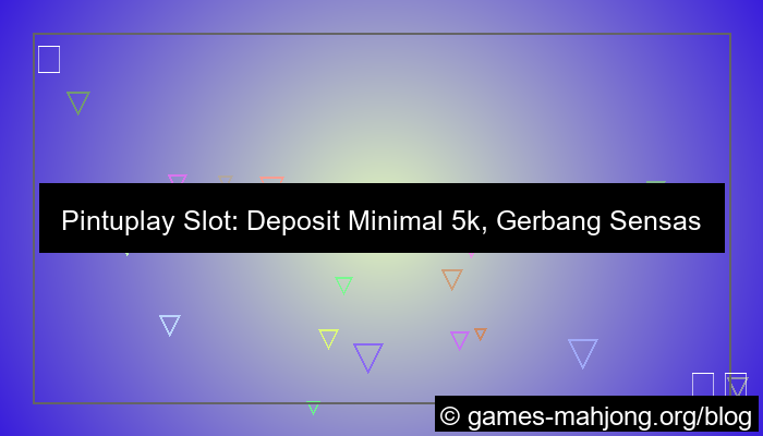 situs pintuplay slot minimal deposit 5k