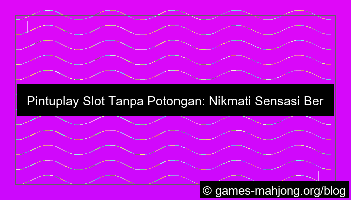 situs pintuplay slot tanpa potongan