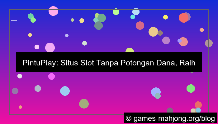 desain situs pintuplay tanpa potongan dana