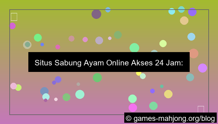 visual situs sabung ayam akses 24 jam