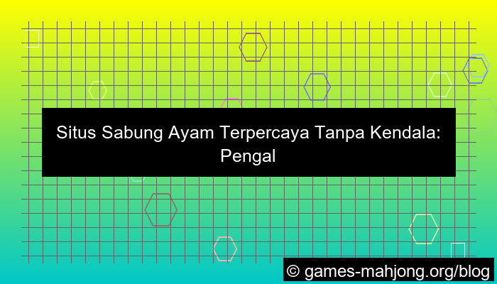 situs sabung ayam terpercaya tanpa kendala