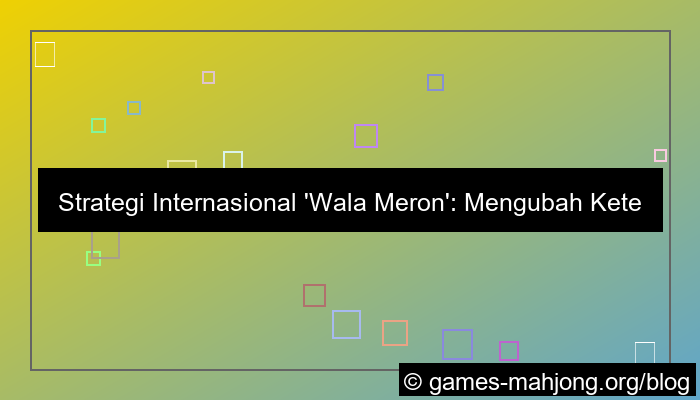 grafik strategi internasional wala meron