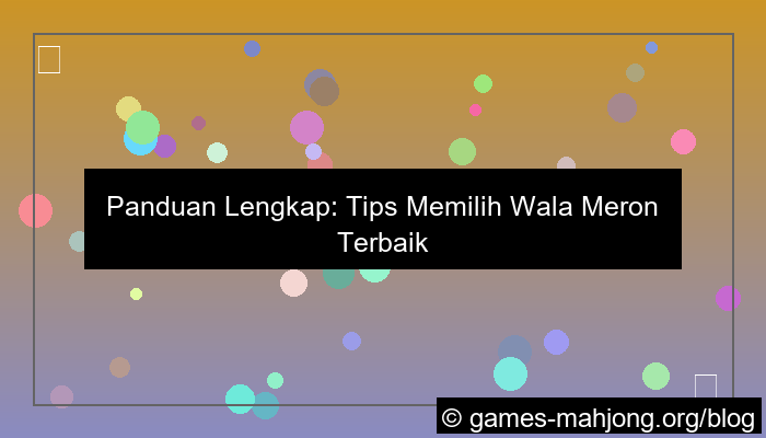 desain tips memilih wala meron