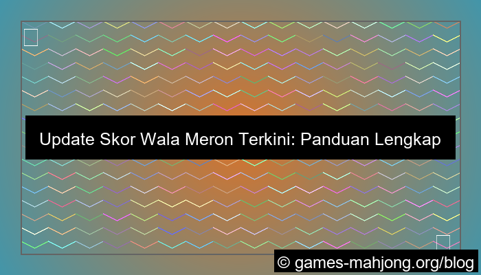 desain update skor wala meron