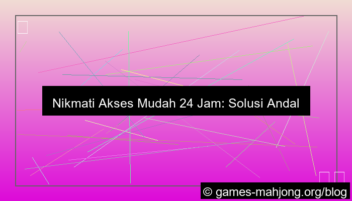 wala meron akses mudah 24 jam