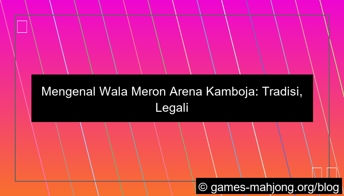 ilustrasi wala meron arena cambodia