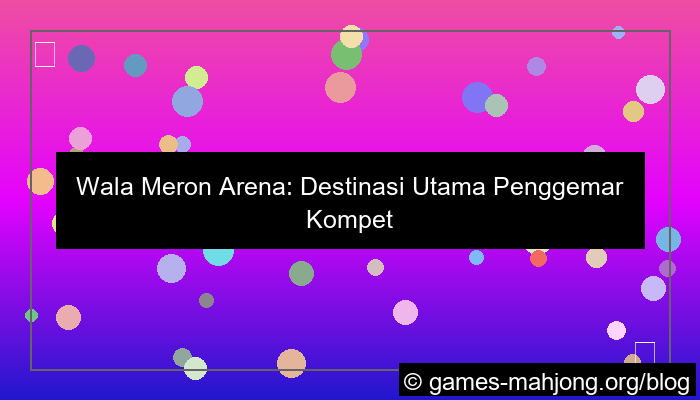 wala meron arena favorit asia