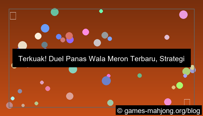 wala meron duel panas terbaru