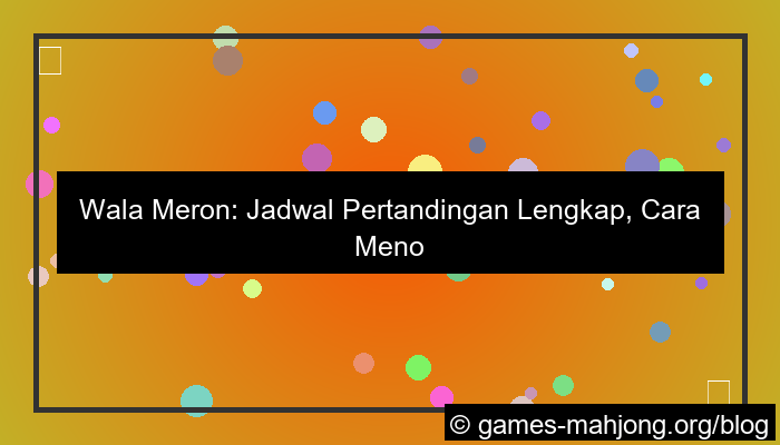 wala meron jadwal pertandingan lengkap