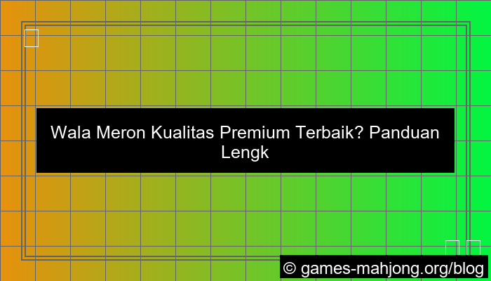 wala meron kualitas premium terbaik