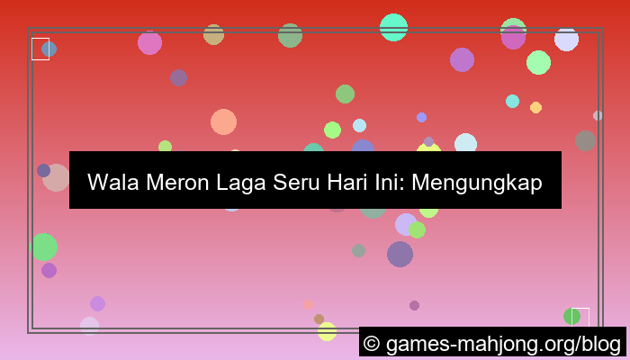 wala meron laga seru hari ini