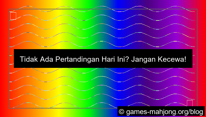 wala meron pertandingan hari ini