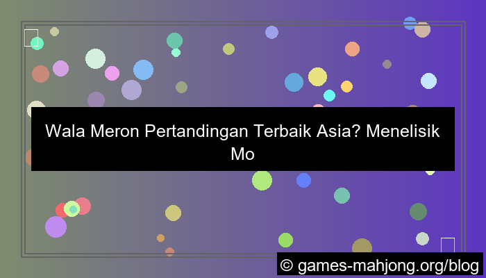 visual wala meron pertandingan terbaik asia