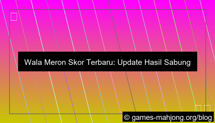 wala meron skor terbaru