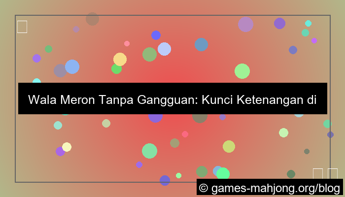 gambar wala meron tanpa gangguan