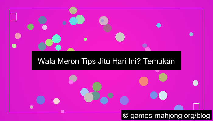 wala meron tips jitu hari ini