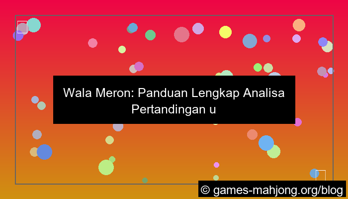 desain wala meron analisa pertandingan lengkap