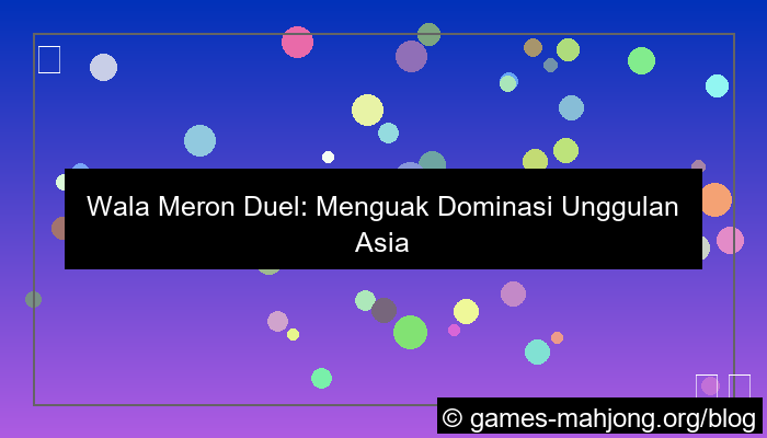 wala meron duel unggulan asia
