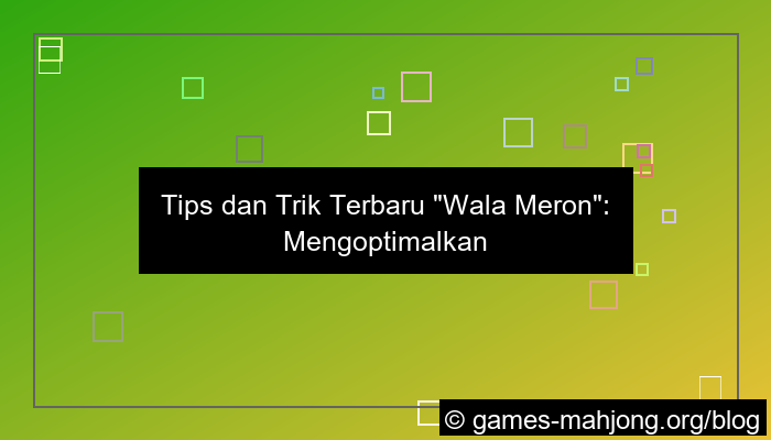 wala meron tips dan trik terbaru