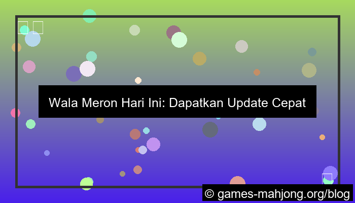 ilustrasi wala meron update cepat hari ini